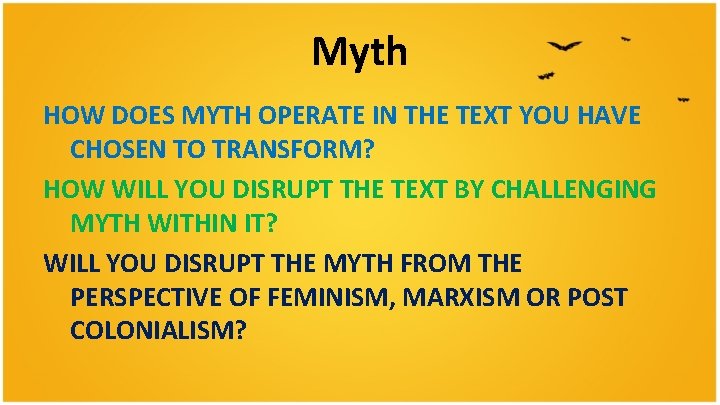 Myth HOW DOES MYTH OPERATE IN THE TEXT YOU HAVE CHOSEN TO TRANSFORM? HOW