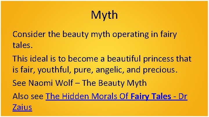 Myth Consider the beauty myth operating in fairy tales. This ideal is to become