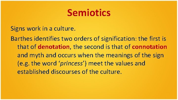 Semiotics Signs work in a culture. Barthes identifies two orders of signification: the first