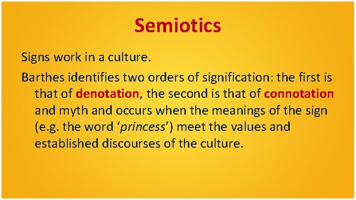 Semiotics Signs work in a culture. Barthes identifies two orders of signification: the first