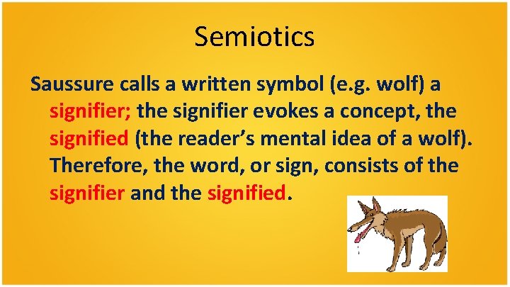 Semiotics Saussure calls a written symbol (e. g. wolf) a signifier; the signifier evokes