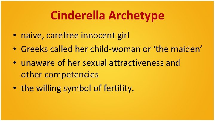 Cinderella Archetype • naive, carefree innocent girl • Greeks called her child-woman or ‘the