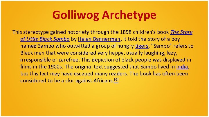 Golliwog Archetype This stereotype gained notoriety through the 1898 children's book The Story of