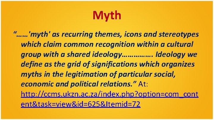 Myth “……'myth' as recurring themes, icons and stereotypes which claim common recognition within a