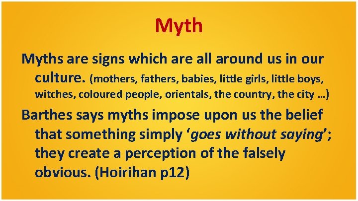 Myths are signs which are all around us in our culture. (mothers, fathers, babies,