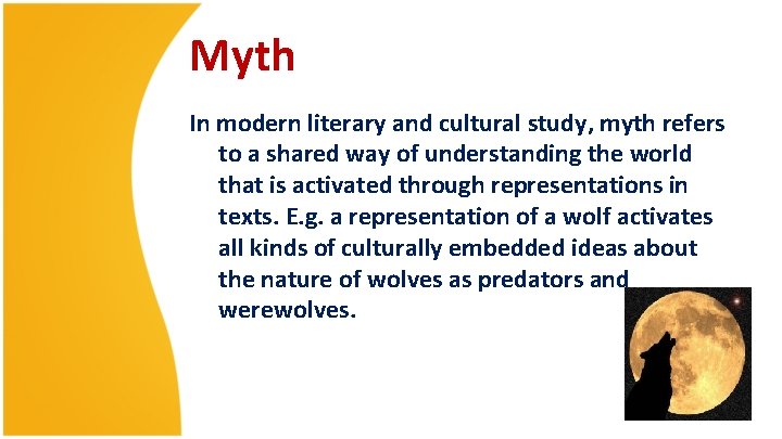 Myth In modern literary and cultural study, myth refers to a shared way of