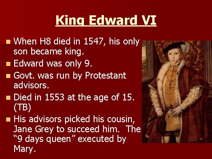 King Edward VI n When H 8 died in 1547, his only son became