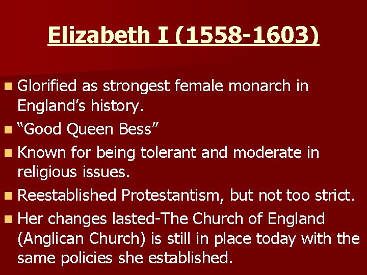 Elizabeth I (1558 -1603) n Glorified as strongest female monarch in England’s history. n