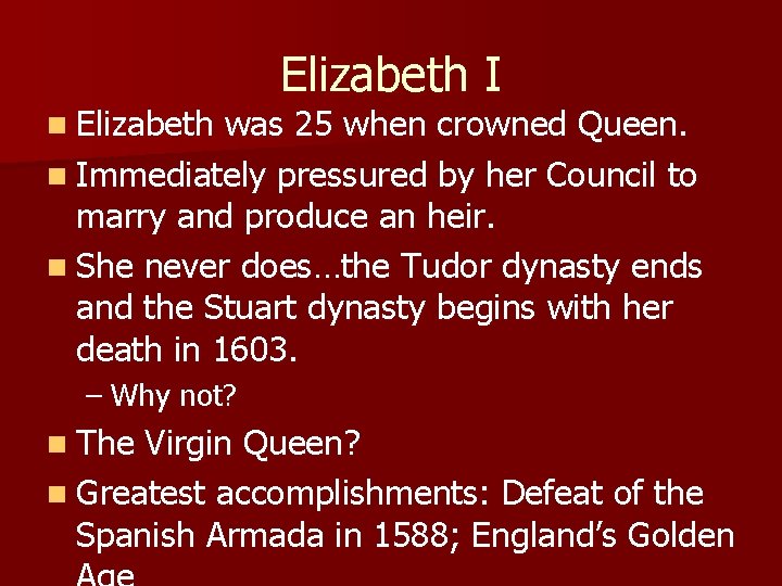 n Elizabeth I was 25 when crowned Queen. n Immediately pressured by her Council
