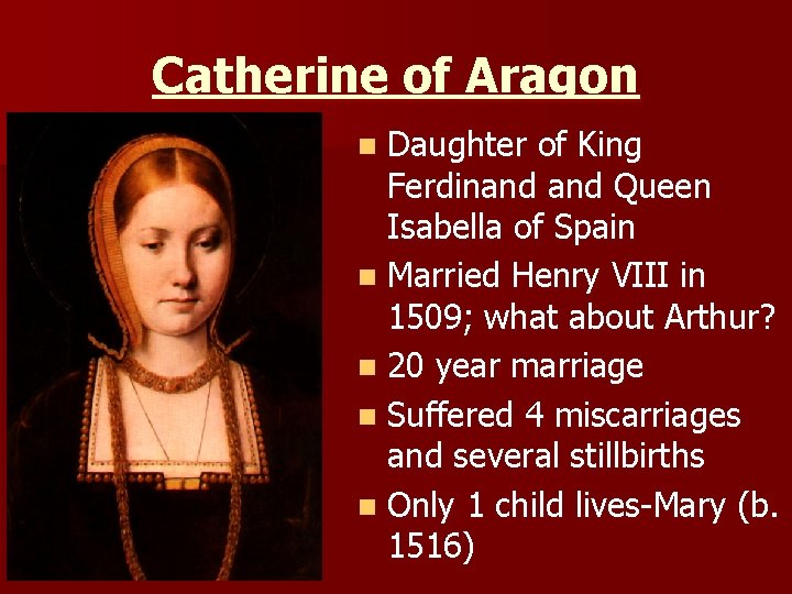 Catherine of Aragon n Daughter of King Ferdinand Queen Isabella of Spain n Married