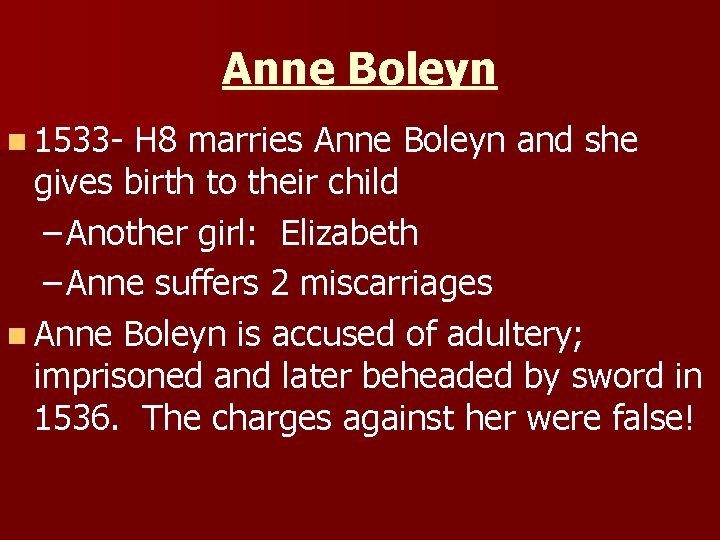 Anne Boleyn n 1533 - H 8 marries Anne Boleyn and she gives birth