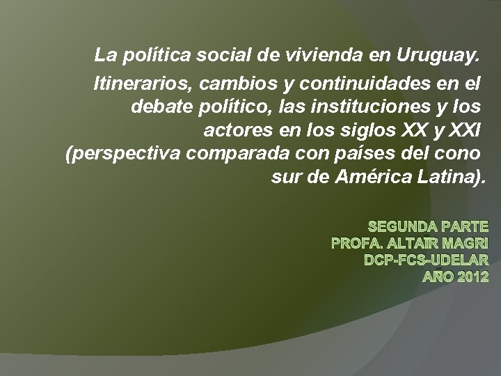 La política social de vivienda en Uruguay. Itinerarios, cambios y continuidades en el debate