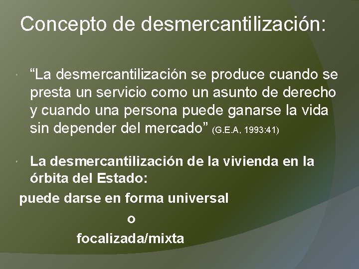 Concepto de desmercantilización: “La desmercantilización se produce cuando se presta un servicio como un