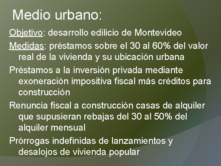 Medio urbano: Objetivo: desarrollo edilicio de Montevideo Medidas: préstamos sobre el 30 al 60%
