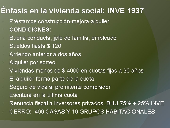 Énfasis en la vivienda social: INVE 1937 Préstamos construcción-mejora-alquiler CONDICIONES: Buena conducta, jefe de