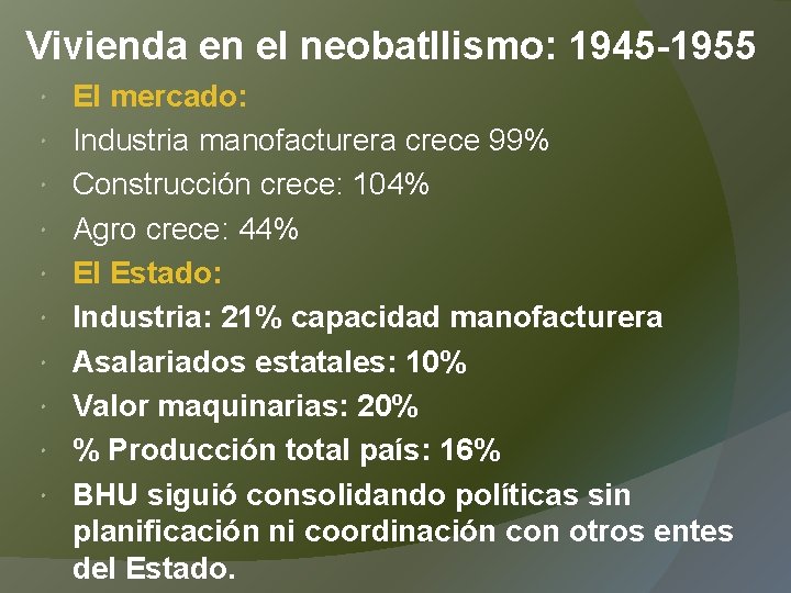 Vivienda en el neobatllismo: 1945 -1955 El mercado: Industria manofacturera crece 99% Construcción crece: