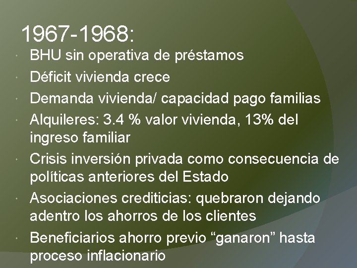 1967 -1968: BHU sin operativa de préstamos Déficit vivienda crece Demanda vivienda/ capacidad pago