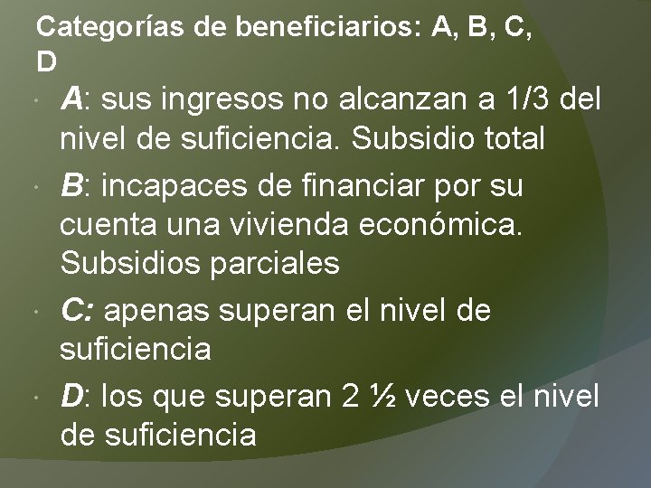 Categorías de beneficiarios: A, B, C, D A: sus ingresos no alcanzan a 1/3