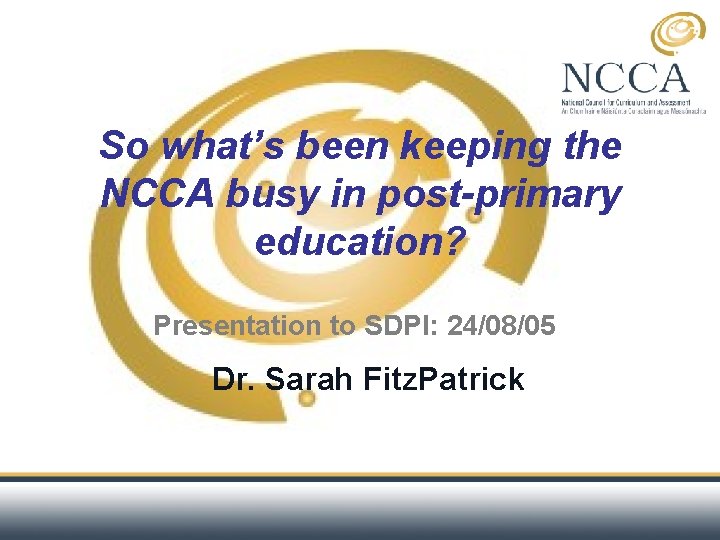 So what’s been keeping the NCCA busy in post-primary education? Presentation to SDPI: 24/08/05
