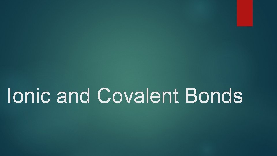 Ionic and Covalent Bonds 