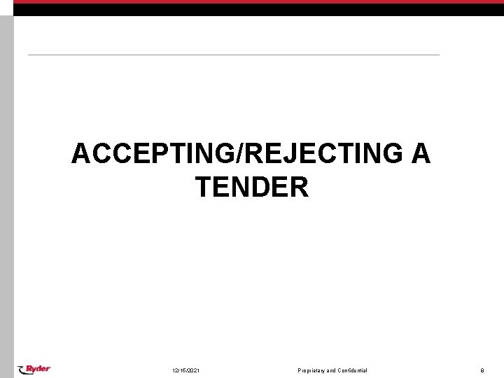 ACCEPTING/REJECTING A TENDER 12/15/2021 Proprietary and Confidential 8 