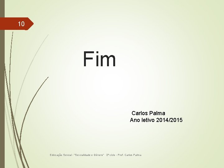 10 Fim Carlos Palma Ano letivo 2014/2015 Educação Sexual - "Sexualidade e Género" 2º