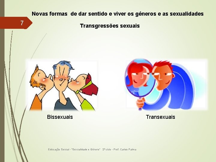 Novas formas de dar sentido e viver os géneros e as sexualidades 7 Transgressões
