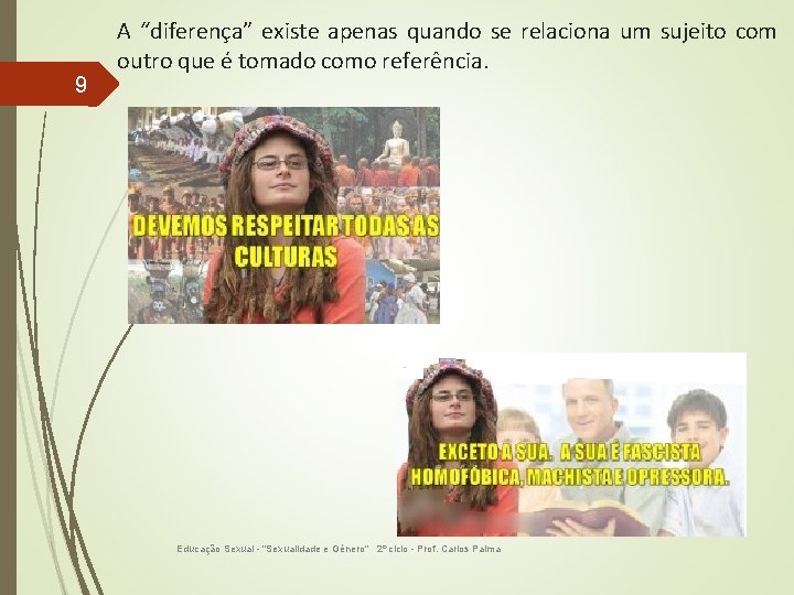 9 A “diferença” existe apenas quando se relaciona um sujeito com outro que é