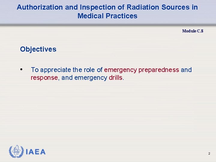 Authorization and Inspection of Radiation Sources in Medical Practices Module C. 8 Objectives •