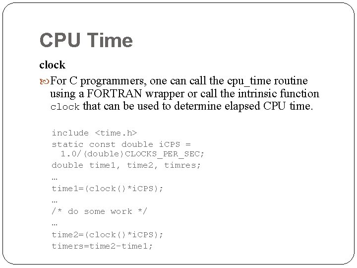 CPU Time clock For C programmers, one can call the cpu_time routine using a