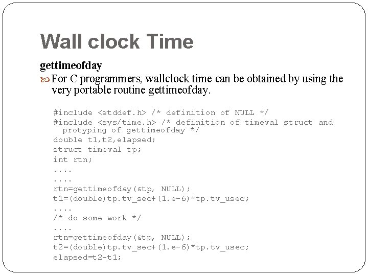 Wall clock Time gettimeofday For C programmers, wallclock time can be obtained by using