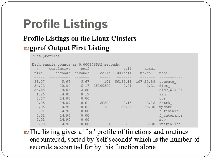 Profile Listings on the Linux Clusters gprof Output First Listing Flat profile: Each sample