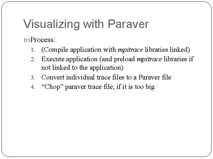 Visualizing with Paraver Process: 1. (Compile application with mpitrace libraries linked) 2. Execute application