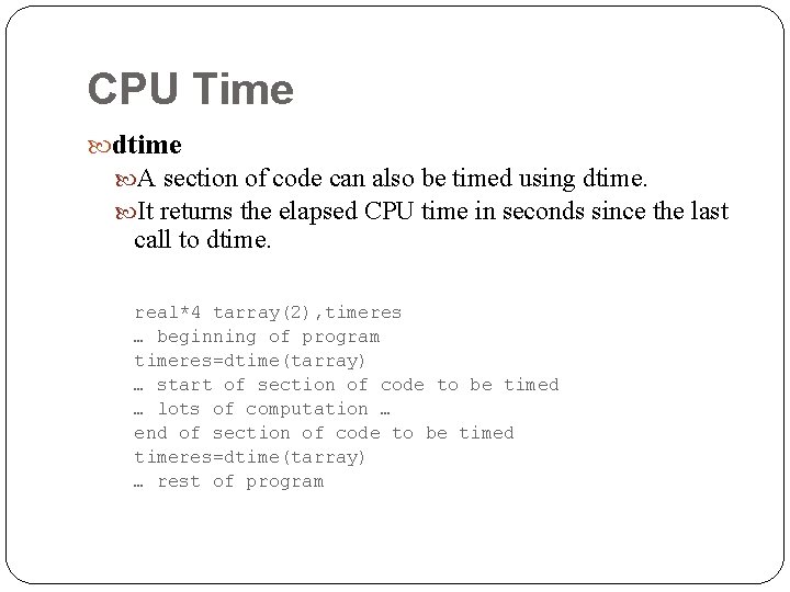 CPU Time dtime A section of code can also be timed using dtime. It