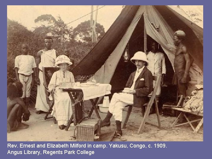 Rev. Ernest and Elizabeth Milford in camp. Yakusu, Congo, c. 1909. Angus Library, Regents