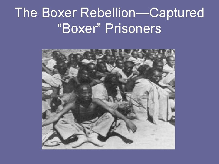 The Boxer Rebellion—Captured “Boxer” Prisoners 