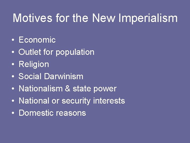 Motives for the New Imperialism • • Economic Outlet for population Religion Social Darwinism