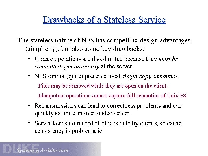 Drawbacks of a Stateless Service The stateless nature of NFS has compelling design advantages