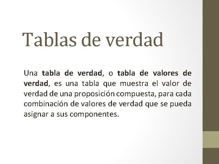 Tablas de verdad Una tabla de verdad, o tabla de valores de verdad, es