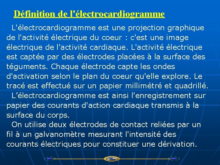 Définition de l'électrocardiogramme L'électrocardiogramme est une projection graphique de l'activité électrique du coeur :