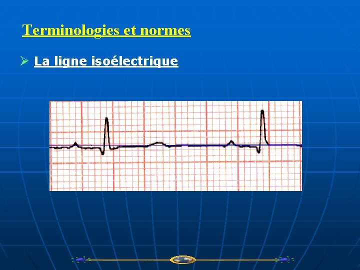 Terminologies et normes Ø La ligne isoélectrique 