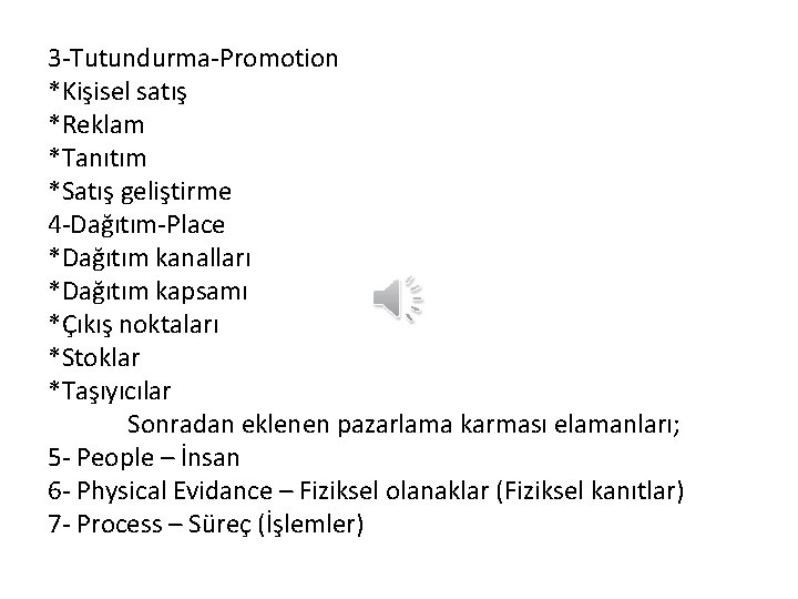 3 -Tutundurma-Promotion *Kişisel satış *Reklam *Tanıtım *Satış geliştirme 4 -Dağıtım-Place *Dağıtım kanalları *Dağıtım kapsamı