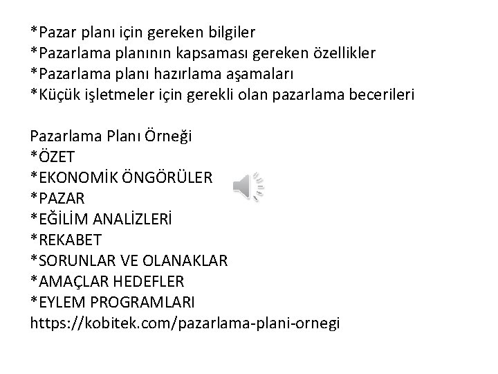 *Pazar planı için gereken bilgiler *Pazarlama planının kapsaması gereken özellikler *Pazarlama planı hazırlama aşamaları