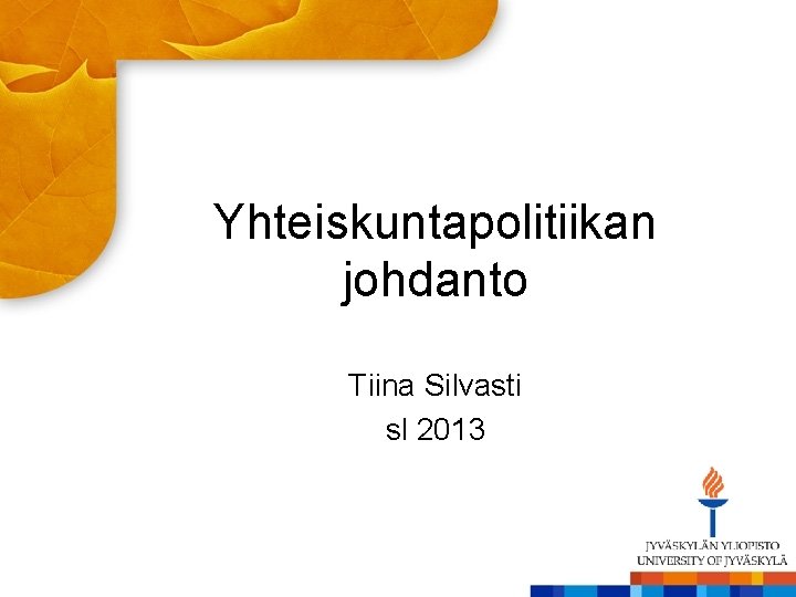 Yhteiskuntapolitiikan johdanto Tiina Silvasti sl 2013 