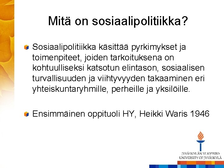 Mitä on sosiaalipolitiikka? Sosiaalipolitiikka käsittää pyrkimykset ja toimenpiteet, joiden tarkoituksena on kohtuulliseksi katsotun elintason,