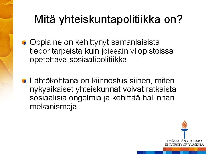 Mitä yhteiskuntapolitiikka on? Oppiaine on kehittynyt samanlaisista tiedontarpeista kuin joissain yliopistoissa opetettava sosiaalipolitiikka. Lähtökohtana