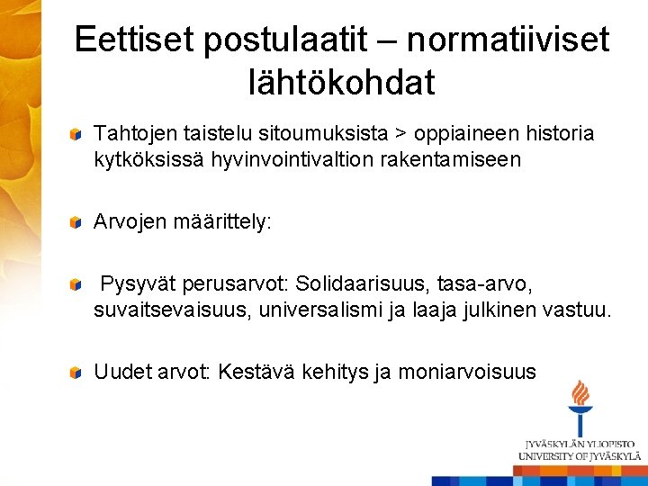 Eettiset postulaatit – normatiiviset lähtökohdat Tahtojen taistelu sitoumuksista > oppiaineen historia kytköksissä hyvinvointivaltion rakentamiseen