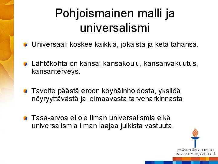 Pohjoismainen malli ja universalismi Universaali koskee kaikkia, jokaista ja ketä tahansa. Lähtökohta on kansa: