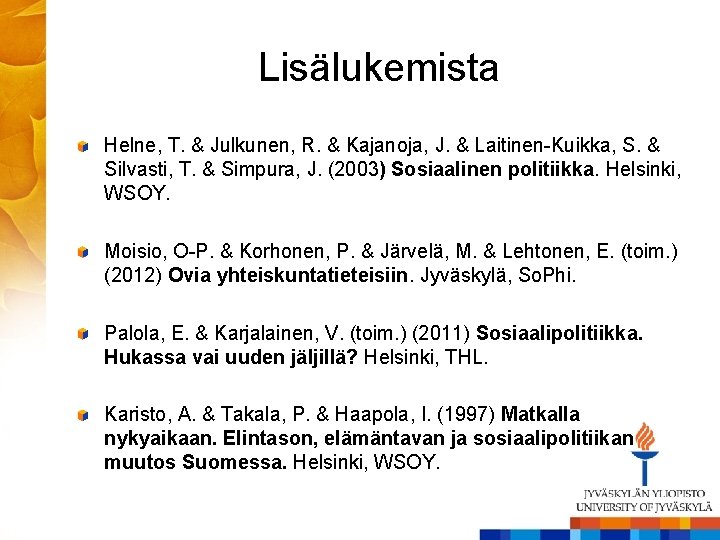 Lisälukemista Helne, T. & Julkunen, R. & Kajanoja, J. & Laitinen-Kuikka, S. & Silvasti,