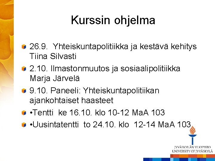 Kurssin ohjelma 26. 9. Yhteiskuntapolitiikka ja kestävä kehitys Tiina Silvasti 2. 10. Ilmastonmuutos ja